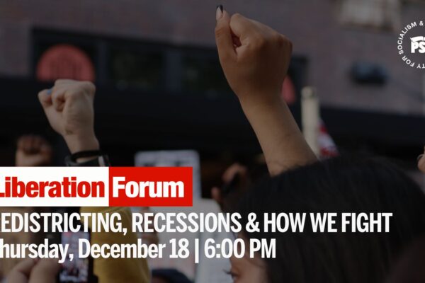 Liberation Forum: Redistricting, recessions & how we fight - Thursday, December 18 6:00pm