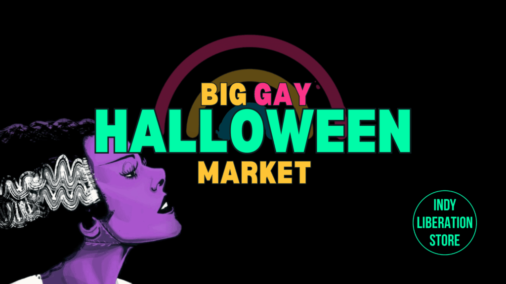 Catch the Indy Liberation Store at Big Gay Halloween!